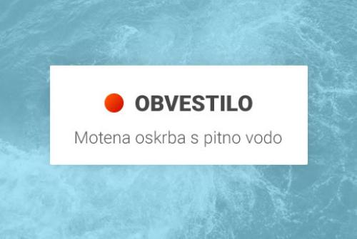Na sliki je napis Obvestilo - motena oskrba s pitno vodo.